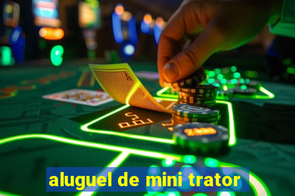 aluguel de mini trator